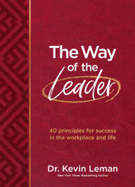 Title: The Way of the Leader: 40 principles for success in the workplace and life, Author: Kevin Leman