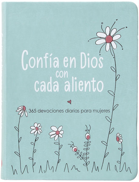 Confía en Dios con cada aliento: 365 devociones diarias para mujeres