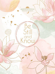 Title: Be Still and Know: Morning & Evening Devotional, Author: BroadStreet Publishing Group LLC