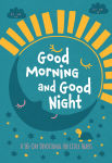 Alternative view 1 of Good Morning and Good Night: A 365-Day Devotional for Little Hearts