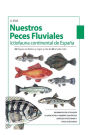 Nuestros Peces Fluviales: (Ictiofauna Continental De Espa a)