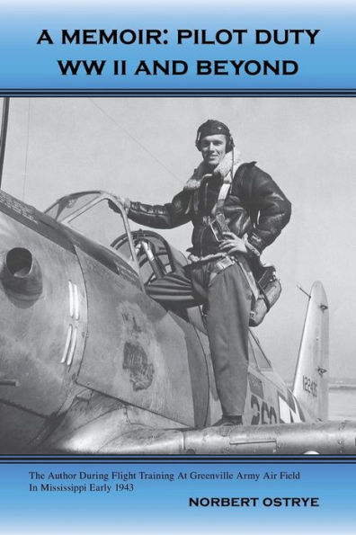 A Memoir: Pilot Duty - WWII and Beyond