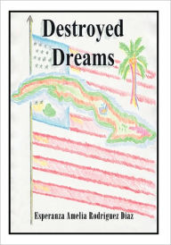 Title: Destroyed Dreams, Author: Esperanza Amelia Rodriguez Diaz