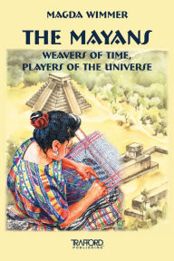 Title: The Mayans: Weavers of Time, Players of the Universe, Author: Magda Wimmer