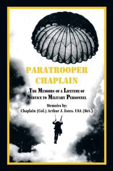 Paratrooper Chaplain: The Memoirs of a Lifetime Service to Military Personnel