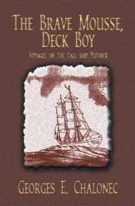 Title: The Brave Mousse, Deck Boy: Voyages on the Tall Ship Putnick, Author: Georges E. Chalonec
