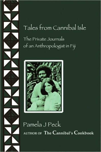 Tales from Cannibal Isle: The Private Journals of an Anthropologist in Fiji