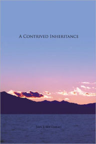 Title: A Contrived Inheritance, Author: Jaye E Lochhead