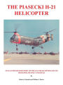 The Piasecki H-21 Helicopter: An Illustrated History of the H-21 Helicopter and Its Designer, Frank N. Piasecki