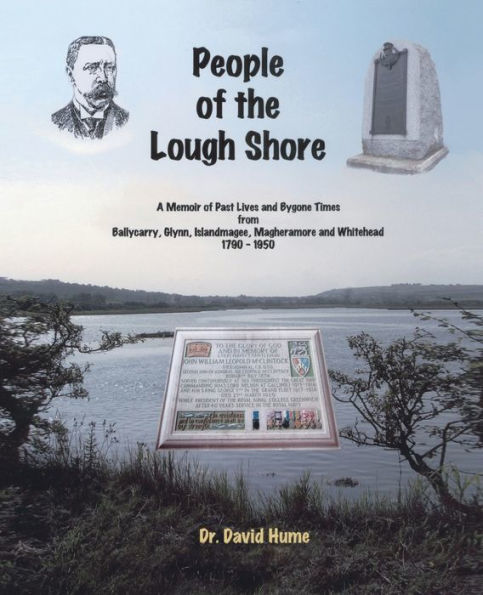 People of the Lough Shore: A Memoir of Past Lives and Bygone Times from Ballycarry, Glynn, Islandmagee, Magheramore and Whithead 1790 - 1950