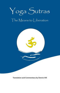 Title: Yoga Sutras: The Means to Liberation, Author: Dennis Hill