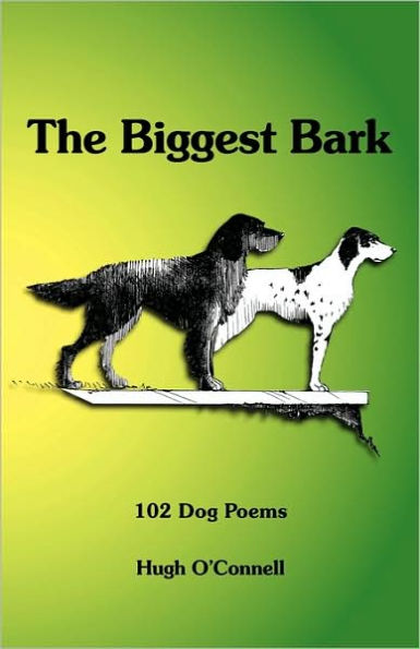 The Biggest Bark: 102 Dog Poems