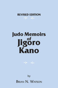 Title: Judo Memoirs of Jigoro Kano, Author: Brian N. Watson