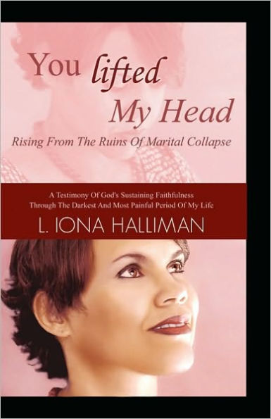 You Lifted My Head: Rising from the Ruins of Marital Collapse