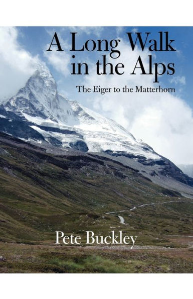 A Long Walk the Alps: Eiger to Matterhorn