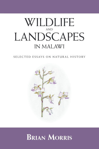 Wildlife and Landscapes in Malawi: Selected Essays on Natural History