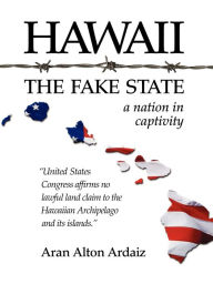 Title: Hawaii - The Fake State, Author: Aran Alton Ardaiz