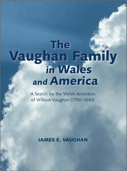 The Vaughan Family in Wales and America: A Search for the Welsh Ancestors of William Vaughan (1750-1840)