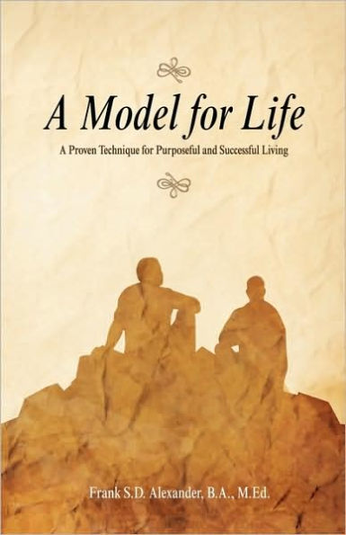 A Model for Life: A Proven Technique for Purposeful and Successful Living
