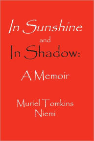Title: In Sunshine and in Shadow: A Memoir, Author: Muriel Tomkins Niemi