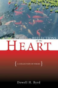 Title: Reflections of the Heart: A Collection of Poems, Author: Dewell H. Byrd