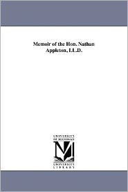 Memoir of the Hon. Nathan Appleton, LL.D.