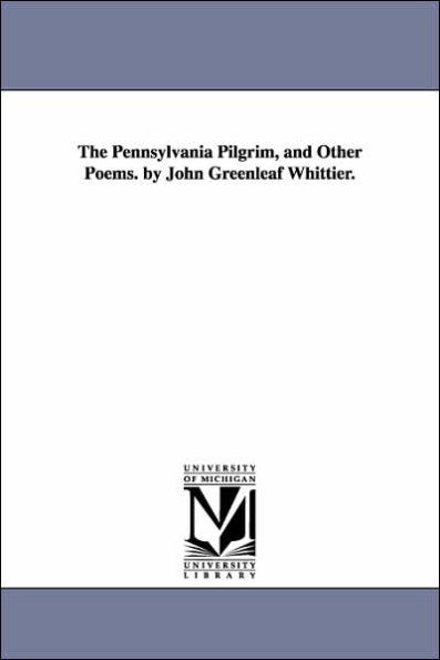 The Pennsylvania Pilgrim, and Other Poems. by John Greenleaf Whittier.