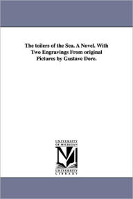 Title: The Toilers of the Sea. a Novel. with Two Engravings from Original Pictures by Gustave Dore., Author: Victor Hugo