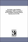 The Public Ledger Building, Philadelphia: With An Account of the Proceedings Connected With Its Opening June 20, 1867.