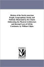 Mission of the North American People, Geographical, Social, and Political. Illustrated by Six Charts Delineating the Physical Architecture and thermal Laws of All the Continents. by William Gilpin.