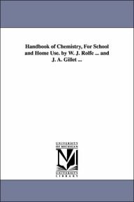 Title: Handbook of Chemistry, for School and Home Use. by W. J. Rolfe ... and J. A. Gillet ..., Author: William James Rolfe