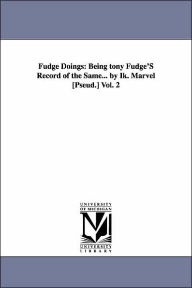 Fudge Doings: Being tony Fudge'S Record of the Same... by Ik. Marvel [Pseud.] Vol. 2
