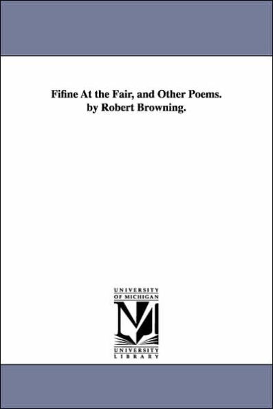 Fifine At the Fair, and Other Poems. by Robert Browning.