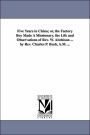 Five Years in China; or, the Factory Boy Made A Missionary. the Life and Observations of Rev. W. Aitchison ... by Rev. Charles P. Bush, A.M. ...