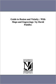 Title: Guide to Boston and Vicinity: With Maps and Engravings / by David Pulsifer., Author: David Pulsifer