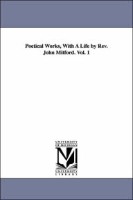 Title: Poetical Works, With A Life by Rev. John Mitford. Vol. 1, Author: John Milton