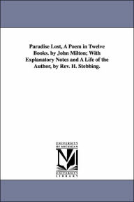 Title: Paradise Lost, A Poem in Twelve Books. by John Milton; With Explanatory Notes and A Life of the Author, by Rev. H. Stebbing., Author: John Milton