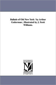 Title: Ballads of Old New York / by Arthur Guiterman; Illustrated by J. Scott Williams., Author: Arthur Guiterman