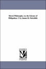 Moral Philosophy; or, the Science of Obligation. C by James H. Fairchild.