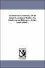 An Illustrated Commentary On the Gospel According to Matthew For Family Use and Reference ... by Rev. Lyman Abbott ...