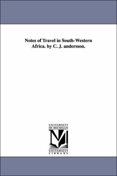 Notes of Travel South-Western Africa. by C. J. andersson.