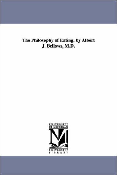 The Philosophy of Eating. by Albert J. Bellows, M.D.