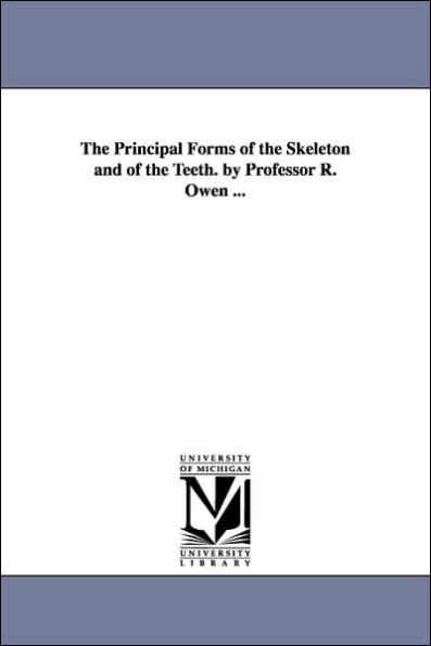 The Principal Forms of the Skeleton and of the Teeth. by Professor R. Owen ...
