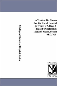 Title: A Treatise On Diseases of the Eye; For the Use of General Practitioners. to Which is Added, A Series of Test Types For Determining the Exact State of Vision. by Henry C. Angell, M.D. Vol. 2, Author: Henry C. (Henry Clay) Angell