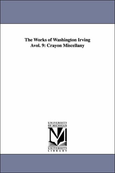 The Works of Washington Irving Avol. 9: Crayon Miscellany