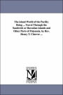 The island World of the Pacific; Being ... Travel Through the Sandwich or Hawaiian islands and Other Parts of Polynesia. by Rev. Henry T. Cheever ...