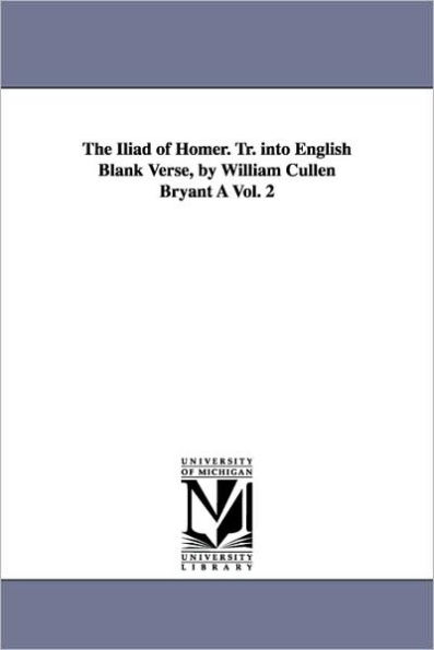 The Iliad of Homer. Tr. Into English Blank Verse