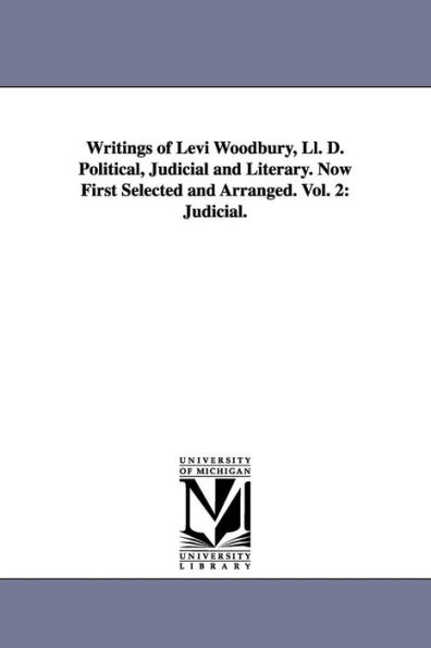 Writings of Levi Woodbury, Ll. D. Political, Judicial and Literary. Now First Selected and Arranged. Vol. 2: Judicial.