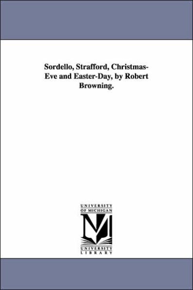 Sordello, Strafford, Christmas-Eve and Easter-Day, by Robert Browning.