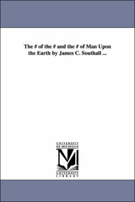 Title: The # of the # and the # of Man Upon the Earth by James C. Southall ..., Author: James Cocke Southall